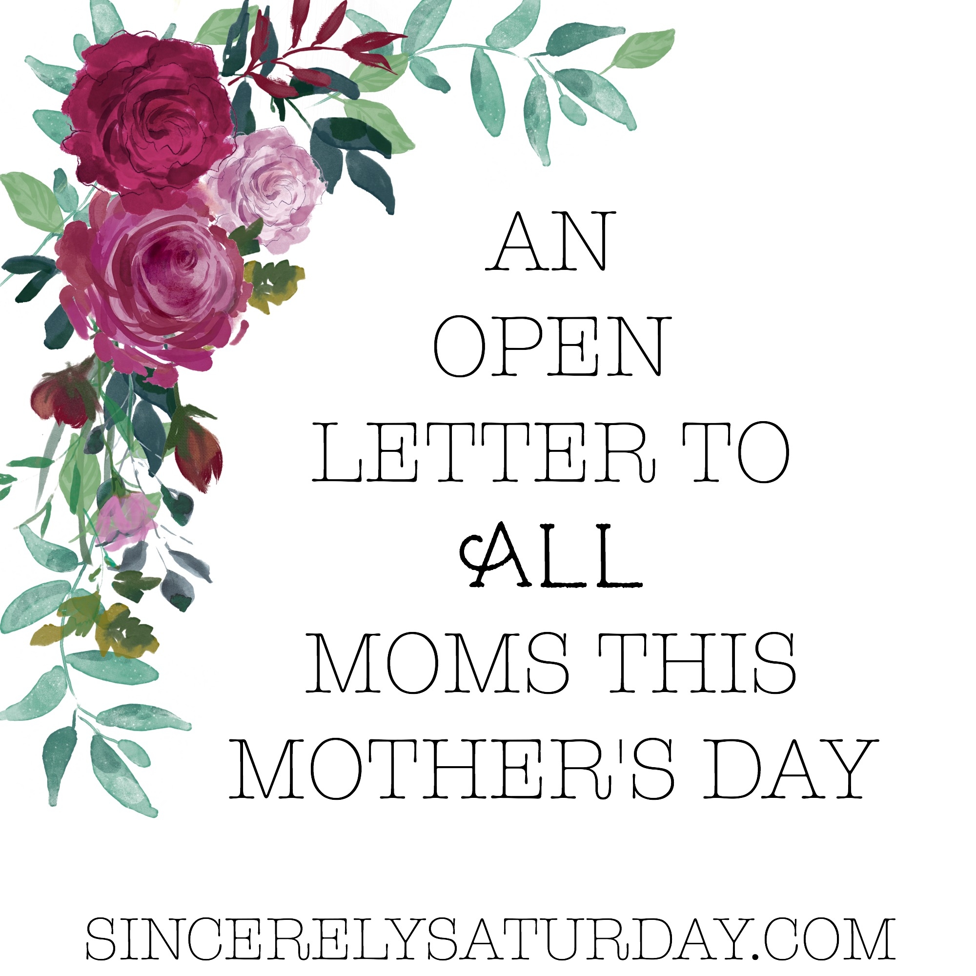 AN OPEN LETTER TO ALL MOMS THIS MOTHER'S DAY